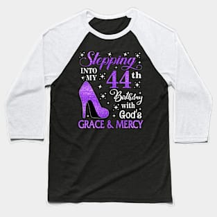 Stepping Into My 44th Birthday With God's Grace & Mercy Bday Baseball T-Shirt